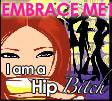 I am a Hip B*itch EMBRACE ME!