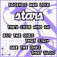 Friends are like Stars