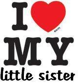 I love my LITTLE sister