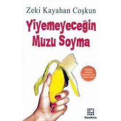 yiyemeyecen muzu soyma!!