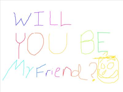 Will you be my friend?