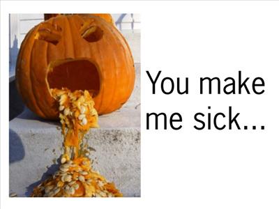 You make me sick!
