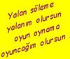 Yalan Söyleme Yalanım Olursun Oyun oynama Oyuncağım Olursun :D...