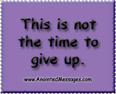 Not the time to give up