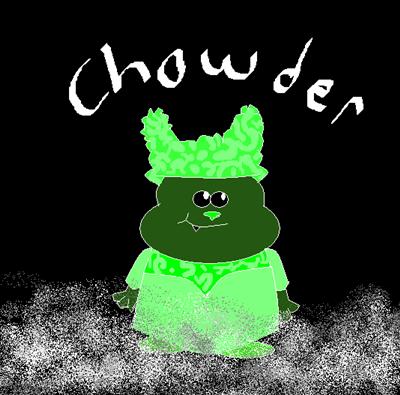 CHOWDER!!!!!!!!!