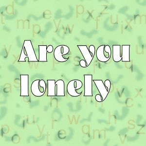 are you lonely