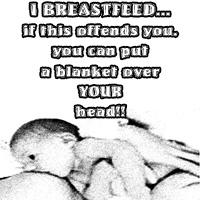 If breastfeeding offends you, feel free to put a blanket over YOUR head!
