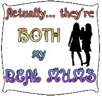 They aer BOTH my real mums