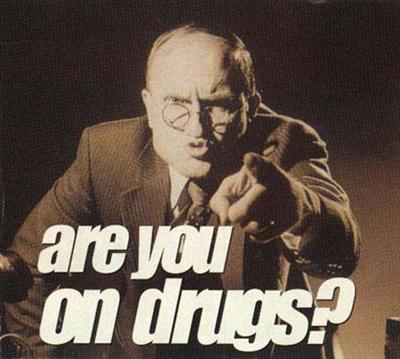 are u on drugs