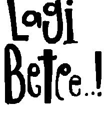 lagi bete