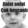 anlat anlat cok heyecanlı