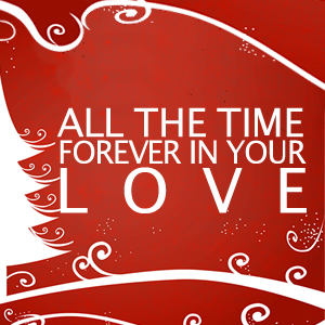 Alle The Time Forever In Your Love