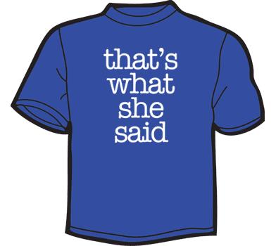 Thats What She Said Tee