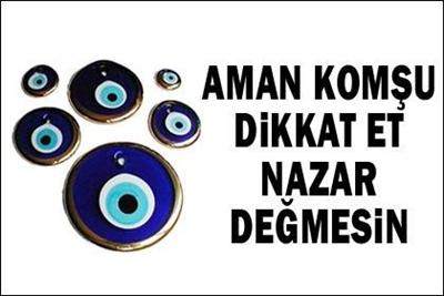 NAZAR DEĞMESİN KOMŞU...