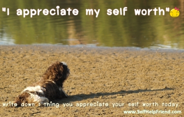 I appreciate my self worth.