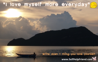 I love myself more everyday.