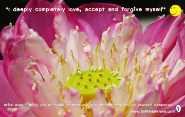 I deeply completely love, accept and forgive myself.