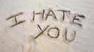 I hate you