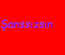 Şanssızsın