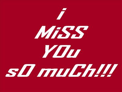 I mISS yoU sO mUCh!!!