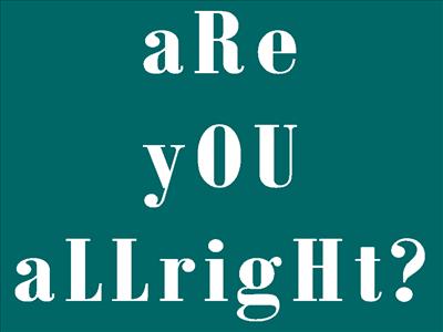 aRE yoU aLLrigHt?