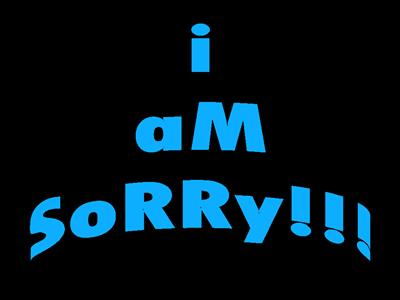 I aM sOrrY!!