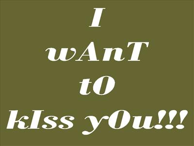 I wANt tO kIsS yOu!!!                                                                  