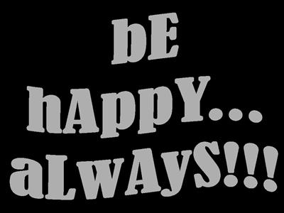 bE HaPPy...aLWAyS!!!