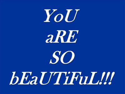 yOu aRE sO bEAuTIfUL!!!!!!