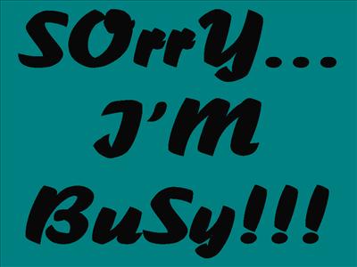sORRy...I M buSy!!!