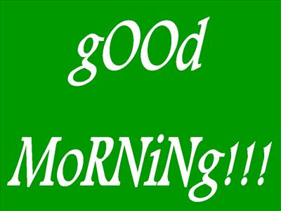 gOOd mORNiNg!!!