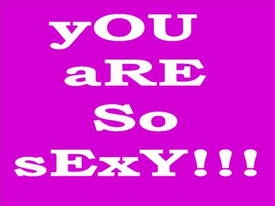 yOu aRE sO sExY!!!