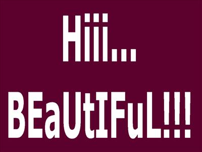 Hiii...bEaUtIfUL!!!