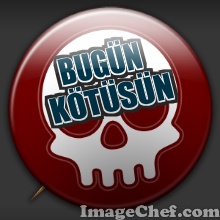 BUGÜN KÖTÜSÜN