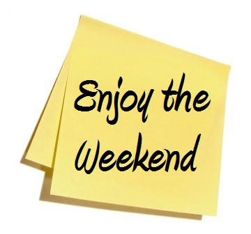 Enjoy the Weekend