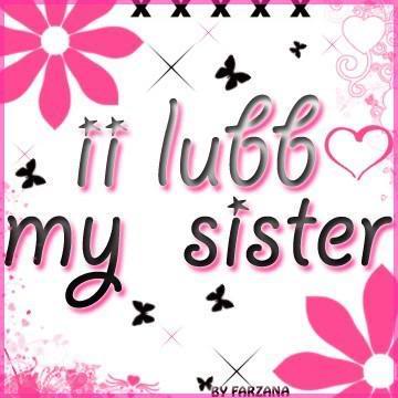 I luv u sis