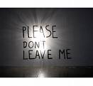 Please don't leave me