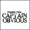 Thank YOU Captain Obvious