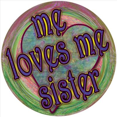 Me Loves Me Sister