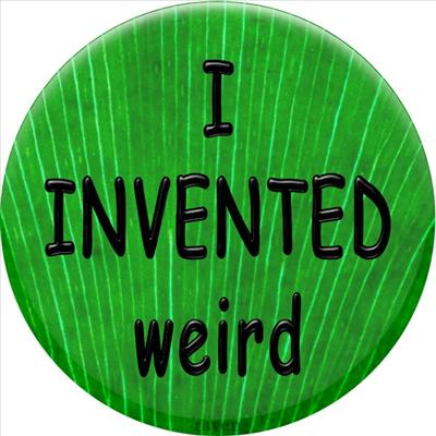 I INVENTED WEIRD