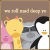 We Roll Mad Deep Yo