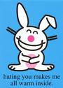 Happy Bunny- hating you
