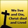 We Live and Die,Christ Died and Lived