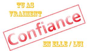 Tu as vraiment confiance en elle/lui