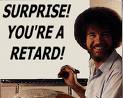 RETARD!!!!!!!!!!!