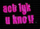 Ack Like U Know