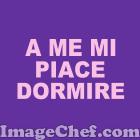 A ME MI PIACE DORMIRE
