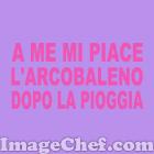A ME MI PIACE L'ARCOBALENO DOPO LA PIOGGIA