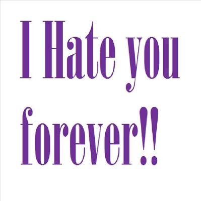 I hate u forever