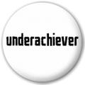 Underachiever